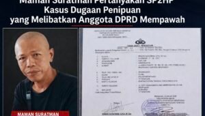 Maman Suratman Pertanyakan SP2HP Kasus Dugaan Penipuan yang Melibatkan Oknum Anggota DPRD Mempawah