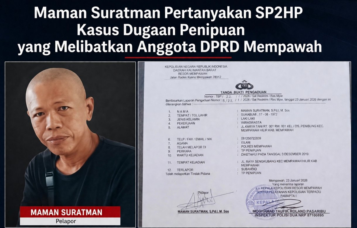 Maman Suratman Pertanyakan SP2HP Kasus Dugaan Penipuan yang Melibatkan Oknum Anggota DPRD Mempawah